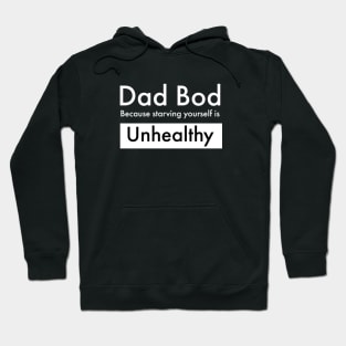 Dad Bod Because Starving Yourself is Unhealthy Hoodie